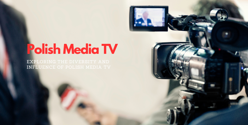 exploring-the-diversity-and-influence-of-polish-media-tv